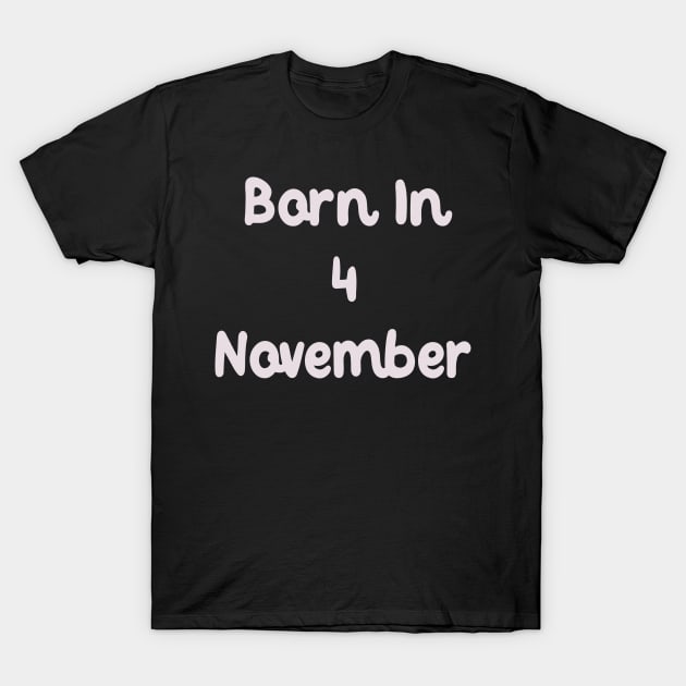 Born In 4 November T-Shirt by Fandie